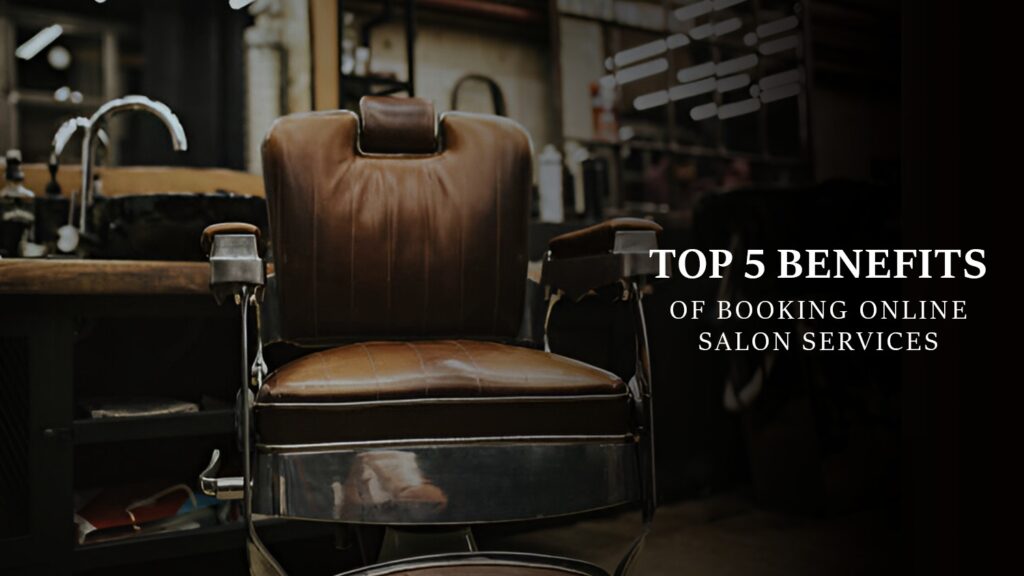 Top 5 benefits of booking online salon services